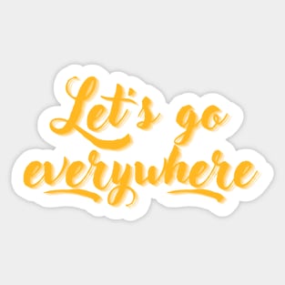 Let's go everywhere Sticker